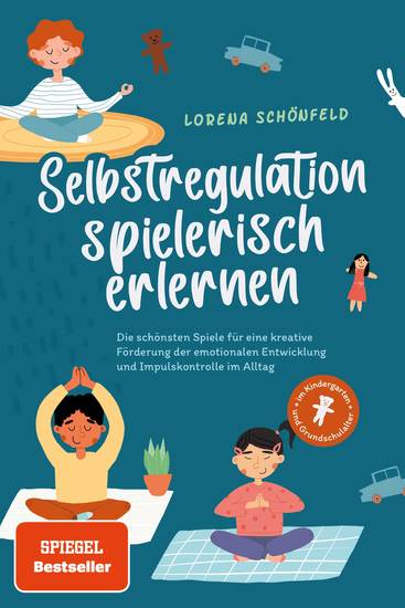 Selbstregulation spielerisch erlernen: Die schönsten Spiele für eine kreative Förderung der emotionalen Entwicklung und Impulskontrolle im Alltag | im Kindergarten- und Grundschulalter - cover
