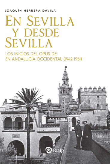 En Sevilla y desde Sevilla - Los inicios del Opus Dei en Andalucía Occidental (1942-1951) - cover
