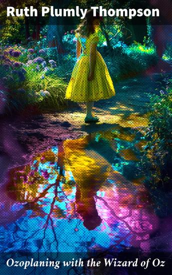 Ozoplaning with the Wizard of Oz - Journey Through the Enchanted Land of Oz: A Timeless Adventure of Friendship and Fantasy - cover