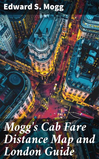 Mogg's Cab Fare Distance Map and London Guide - Index to the Streets Squares and Cab Stands - cover