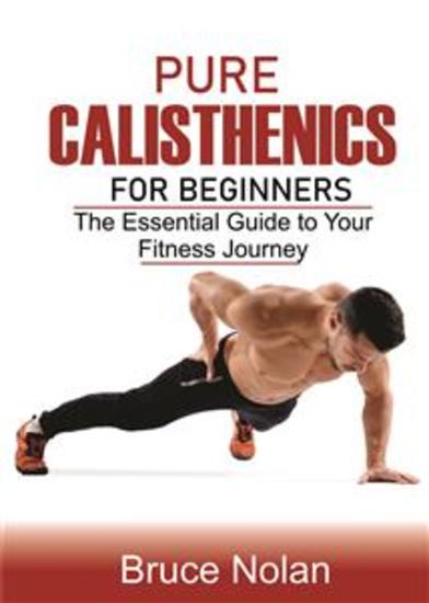Pure Calisthenics for Beginners - The Essential Guide to Your Fitness Journey - cover