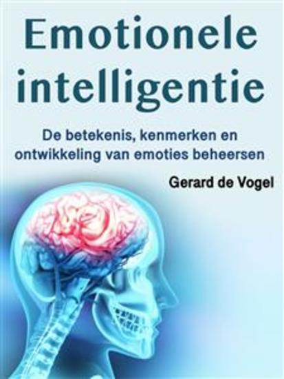Emotionele intelligentie - De betekenis kenmerken en ontwikkeling van emoties beheersen - cover