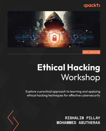 Ethical Hacking Workshop - Explore a practical approach to learning and applying ethical hacking techniques for effective cybersecurity - cover
