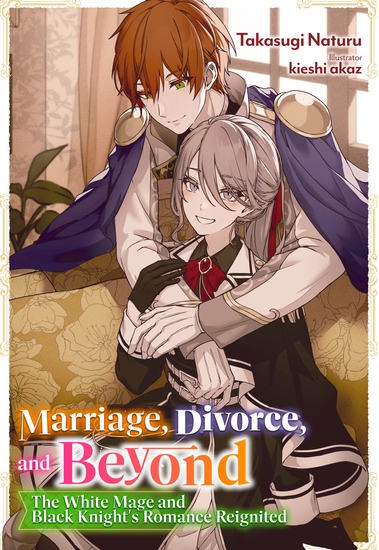 Marriage Divorce and Beyond: The White Mage and Black Knight's Romance Reignited Volume 1 - cover