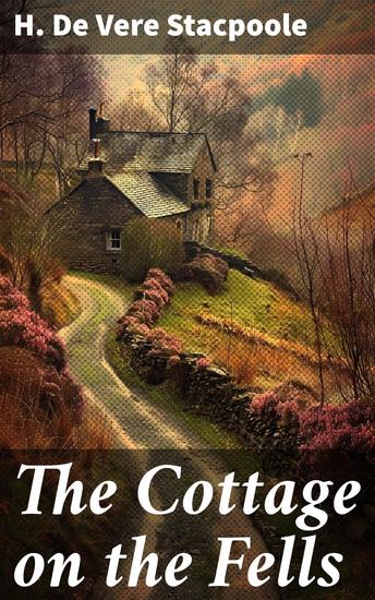 The Cottage on the Fells - A Tale of Love Loss and Redemption in the English Countryside - cover