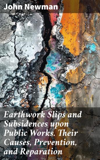 Earthwork Slips and Subsidences upon Public Works Their Causes Prevention and Reparation - Managing Geological Risks in Infrastructure Projects - cover
