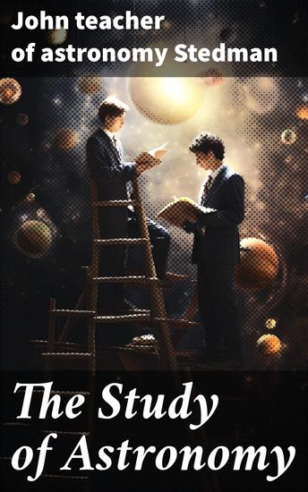 The Study of Astronomy - Adapted to the capacities of youth as 12 dialogues between a tutor and his pupil - cover