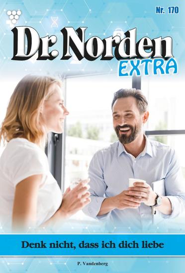 Denk nicht dass ich dich liebe - Dr Norden Extra 170 – Arztroman - cover