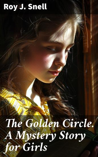 The Golden Circle A Mystery Story for Girls - A Golden Age Mystery Adventure for Young Sleuths - cover