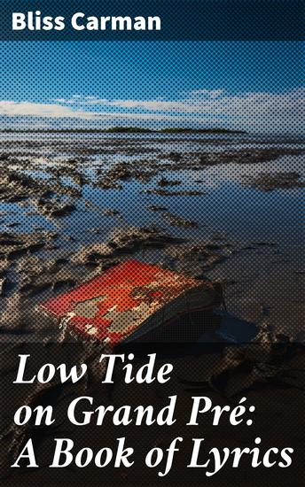 Low Tide on Grand Pré: A Book of Lyrics - Reflections on Nature Love and Time in Poetic Harmony - cover