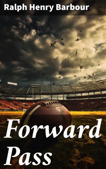 Forward Pass - A Story of the "New Football" - cover