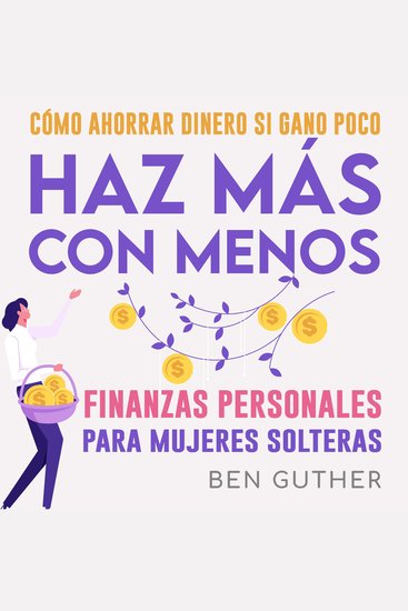 Finanzas Personales para Mujeres Solteras Cómo Ahorrar Dinero si Gano Poco Haz Más con Menos - cover
