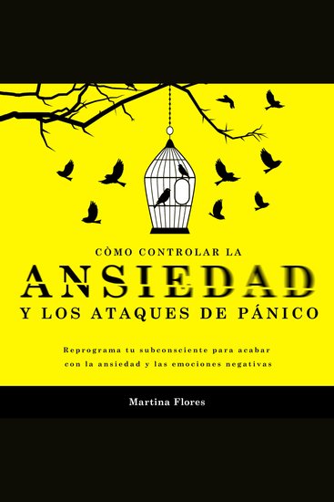 Cómo controlar la ansiedad y los ataques de pánico - Reprograma tu subconsciente para acabar con la ansiedad y las emociones negativas - cover