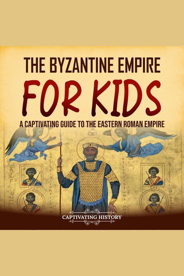 Byzantine Empire for Kids The: A Captivating Guide to the Eastern Roman Empire - cover