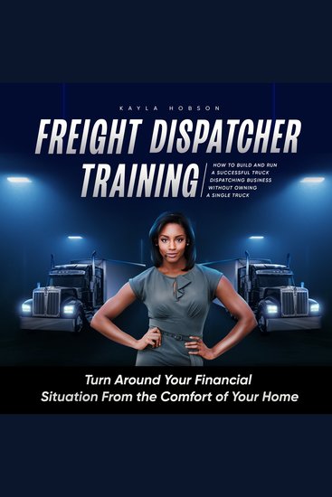Freight Dispatcher Training - How to Build and Run a Successful Truck Dispatching Business Without Owning a Single Truck - cover