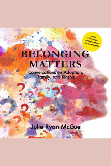 Belonging Matters - Conversations on Adoption Family and Kinship - cover