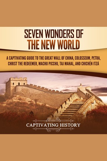 Seven Wonders of the New World: A Captivating Guide to the Great Wall of China Colosseum Petra Christ the Redeemer Machu Picchu Taj Mahal and Chichén Itzá - cover