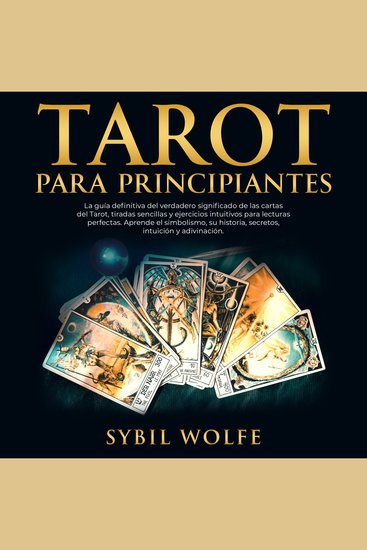 Tarot Para Principiantes: La guía definitiva del verdadero significado de las cartas del Tarot tiradas sencillas y ejercicios intuitivos para lecturas perfectas Aprende el simbolismo su historia secretos intuición y adivinación - cover