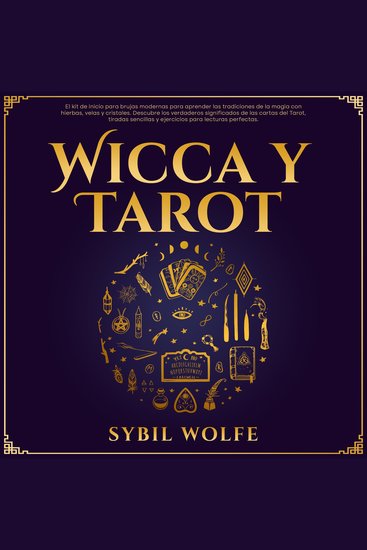 Wicca Y Tarot: El kit de inicio para brujas modernas para aprender las tradiciones de la magia con hierbas velas y cristales Descubre los verdaderos significados de las cartas del Tarot tiradas sencillas y ejercicios para lecturas perfectas - cover