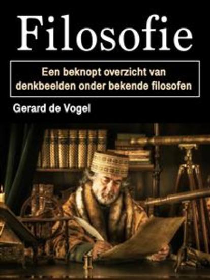 Filosofie - Een beknopt overzicht van denkbeelden onder bekende filosofen - cover