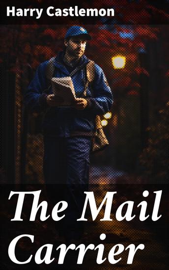 The Mail Carrier - Journey through the Wild West with a daring mail carrier in this timeless adventure novel - cover