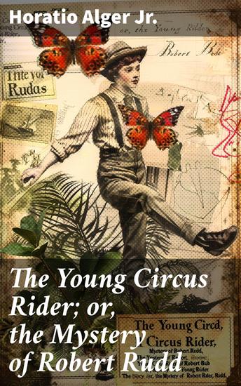 The Young Circus Rider; or the Mystery of Robert Rudd - Unraveling secrets under the big top: a young rider's daring adventure - cover