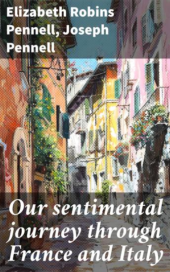 Our sentimental journey through France and Italy - Journeying Through Europe's Cultural Tapestry - cover