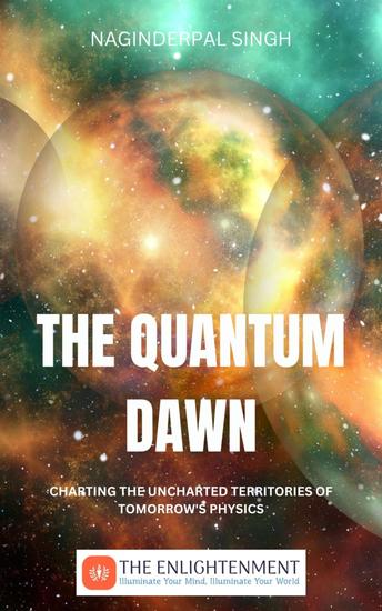 The Quantum Dawn - Charting the Uncharted Territories of Tomorrow's Physics - cover