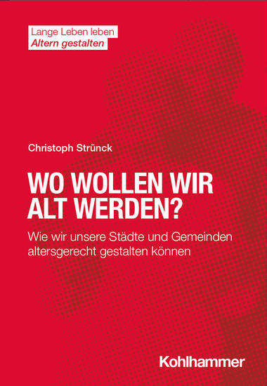Wo wollen wir alt werden? - Wie wir unsere Städte und Gemeinden altersgerecht gestalten können - cover