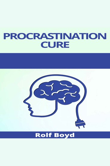 Procrastination Cure - Mental toughness and stoicism for beginners Shut Up and Do Those Damn Things! An Ass-Kicking Guide to Cure Laziness and Destroy Bad Habits (2021 Edition) - cover