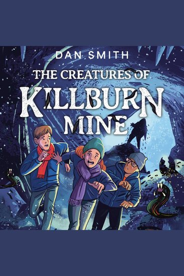 Crooked Oak Mysteries (5) – The Creatures of Killburn Mine The: New for 2024 Book 5 in award-winning author Dan Smith's creepy sci-fi Crooked Oak Mysteries series Perfect for fans of Stranger Things Doctor Who and Crater Lake aged 9+! - cover