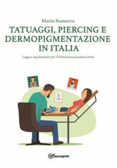 Tatuaggi Piercing e Dermopigmentazione in Italia - Leggi e regolamenti per l'abilitazione professionale - cover