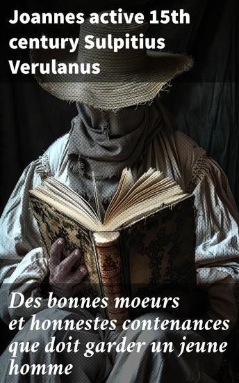 Des bonnes moeurs et honnestes contenances que doit garder un jeune homme - Tant à table qu'ailleurs avec autres notables enseignemens - cover