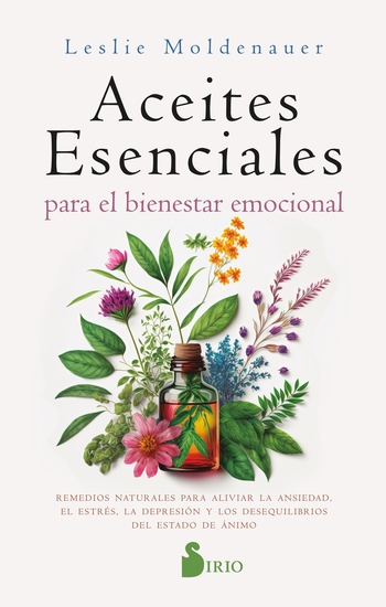 Aceites esenciales para el bienestar emocional - Alivia la ansiedad el estrés la depresión y los desequilibrios del estado de ánimo de forma natural - cover