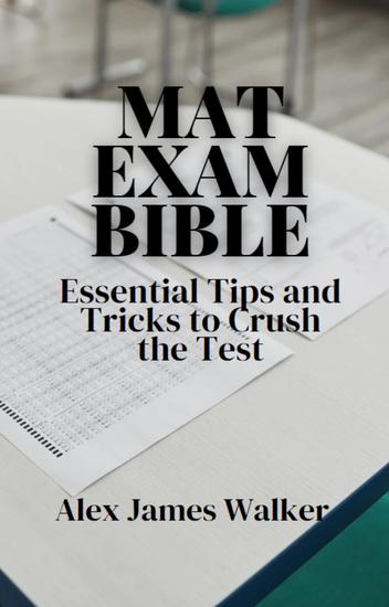 MAT Exam Bible - Essential Tips and Tricks to Crush the Test - cover