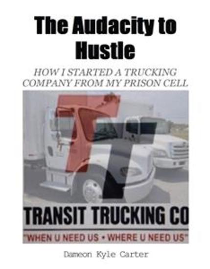 The Audacity to Hustle - How I started a trucking company from my prison cell - cover
