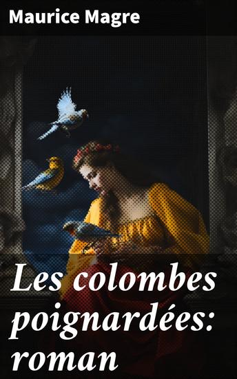 Les colombes poignardées: roman - Amour interdit et trahison au sein de l'aristocratie : un roman captivant et ésotérique - cover