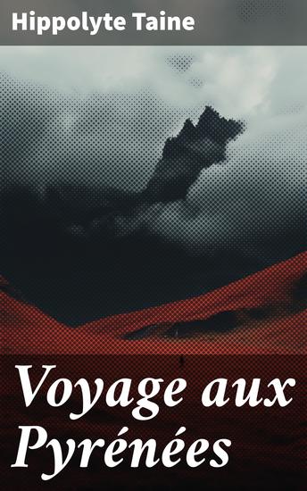 Voyage aux Pyrénées - Exploration des Pyrénées: Visions romanesques de la nature et de la vie rurale au XIXe siècle - cover