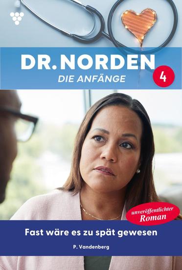 Fast wäre es zu spät gewesen - Dr Norden – Die Anfänge 4 – Arztroman - cover