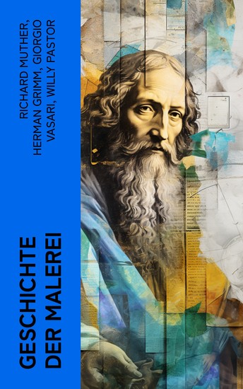 Geschichte der Malerei - Mit Biographien von Meistermalern: Michelangelo Leonardo da Vinci Raffael Donatello und Rubens - cover