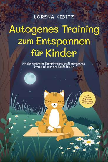 Autogenes Training zum Entspannen für Kinder: Mit den schönsten Fantasiereisen sanft entspannen Stress abbauen und Kraft tanken - inkl Körperreise für progressive Muskelentspannung & Audio-Download - cover