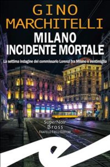 Milano incidente mortale - La settima indagine del commissario Lorenzi tra Milano e Ventimiglia - cover