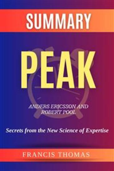 Summary of Peak by Anders Ericsson and Robert Pool:Secrets from the New Science of Expertise - A Comprehensive Summary - cover