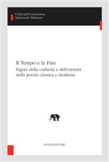 Il Tempo e la Fine - Figure della caducità e dell’eternità nella poesia classica e moderna - cover