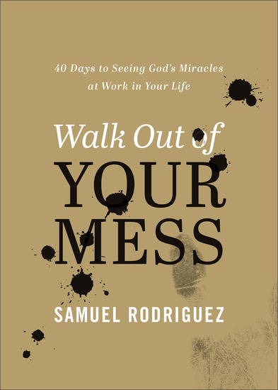 Walk Out of Your Mess - 40 Days to Seeing God's Miracles at Work in Your Life - cover