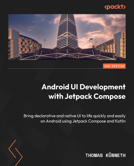 Android UI Development with Jetpack Compose - Bring declarative and native UI to life quickly and easily on Android using Jetpack Compose and Kotlin - cover