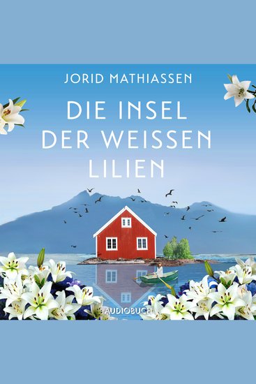 Die Insel der weißen Lilien - Roman | Eine berührende Liebesgeschichte im traumhaften Norwegen - cover