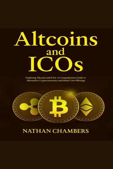 Altcoins and ICOs - Exploring Altcoins and ICOs: A Comprehensive Guide to Alternative Cryptocurrencies and Initial Coin Offerings - cover