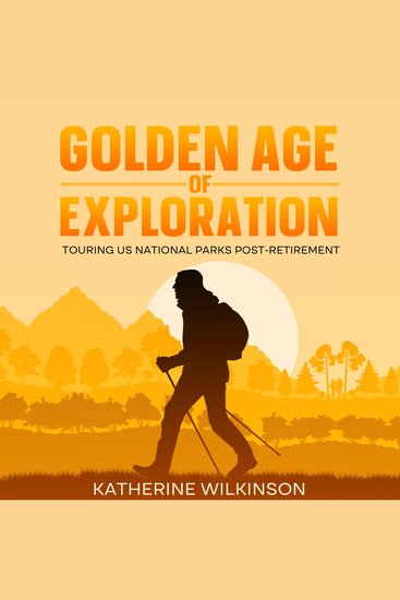 Golden Age of Exploration - Touring US National Parks Post-Retirement - cover