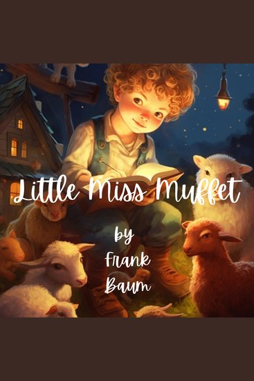 Little Miss Muffet - Little Miss Muffet sat on a tuffet eating of curds and whey Along came a great spider and sat down beside her and frightened Miss Muffet away - cover